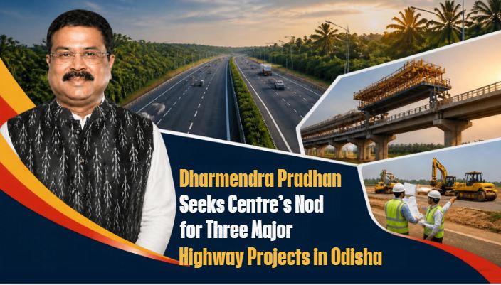 Dharmendra Pradhan Seeks Centre&rsquo;s Nod for Three Major Highway Projects in Odisha